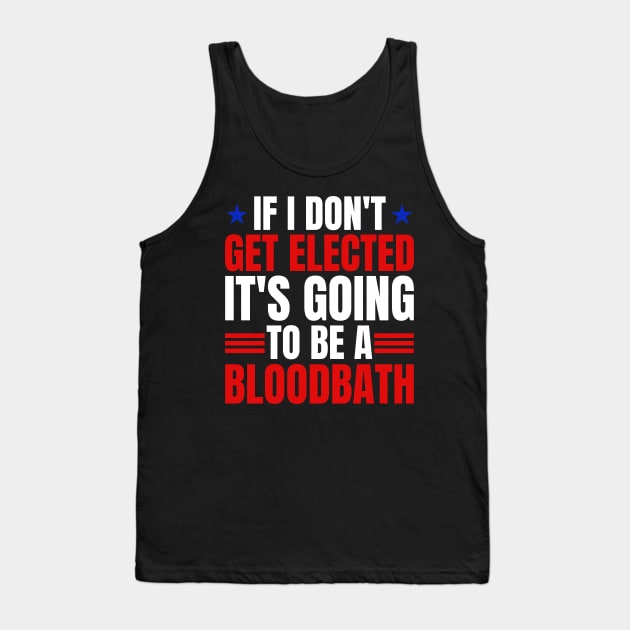 If I Don't Get Elected It's Going To Be A Bloodbath Trump Tank Top by SonyaKorobkova